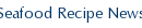 Seafood Recipe News
